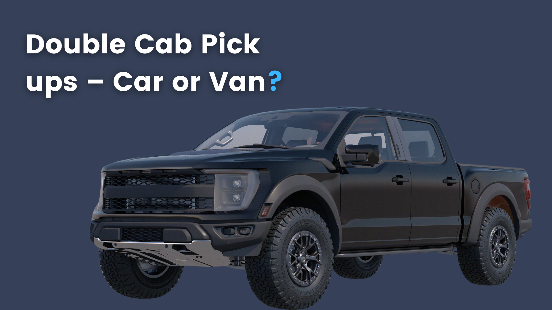 Double Cab Pick ups – Car or Van?